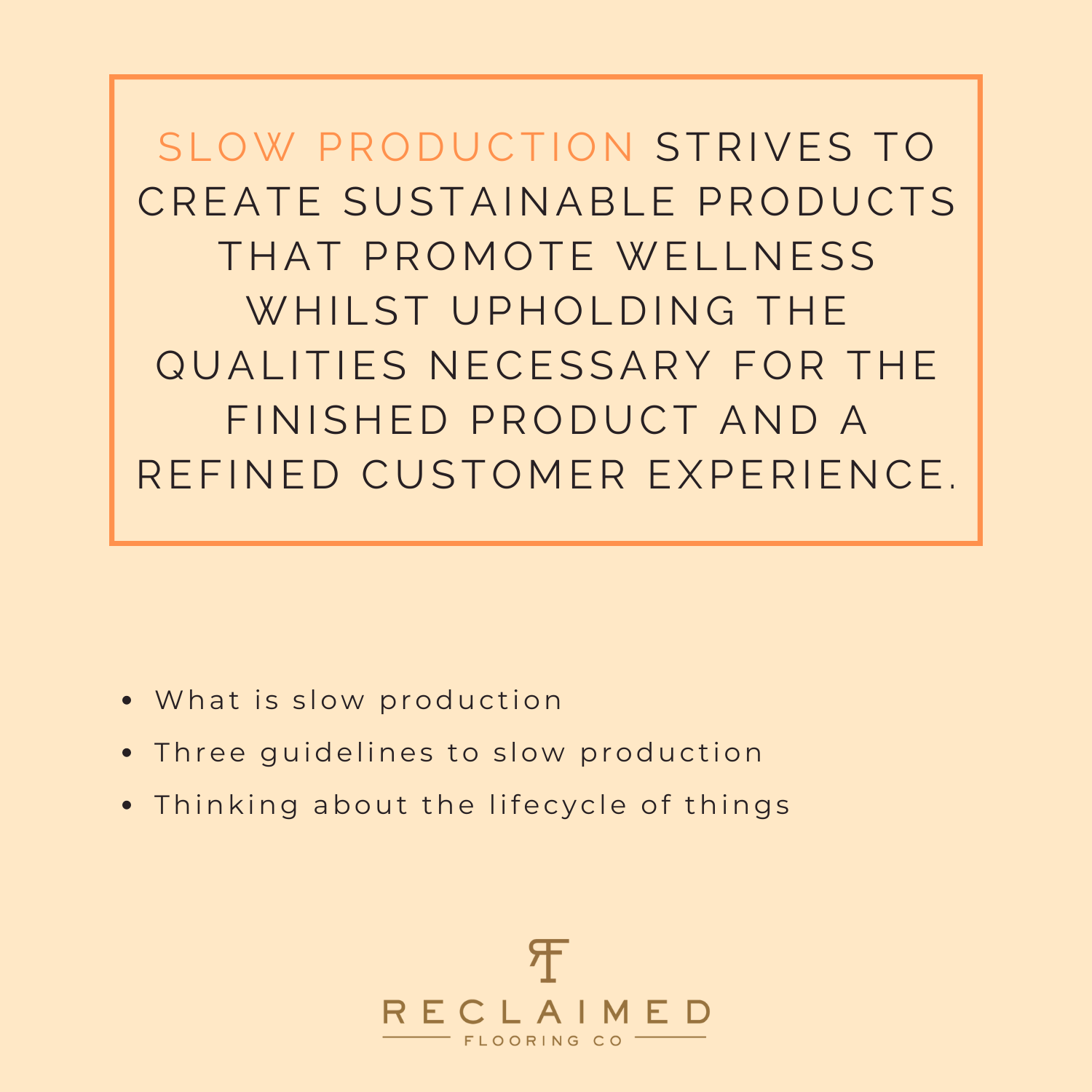 Slow production strives to create sustainable products that promote wellness whilst upholding the qualities necessary for the finished product and a refined customer experience.